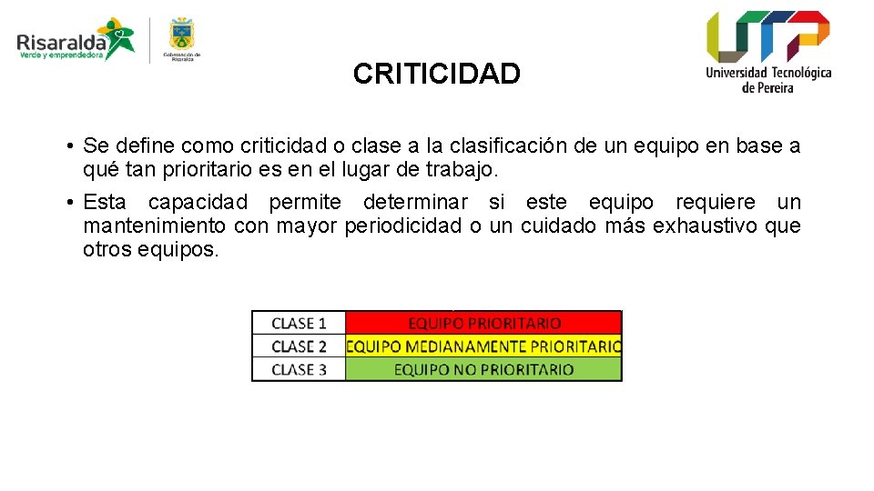 CRITICIDAD • Se define como criticidad o clase a la clasificación de un equipo