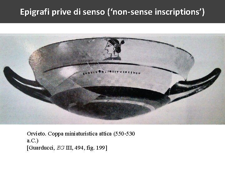 Epigrafi prive di senso (‘non-sense inscriptions’) Orvieto. Coppa miniaturistica attica (550 -530 a. C.