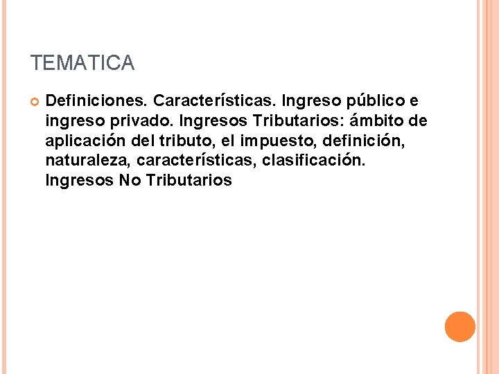 TEMATICA Definiciones. Características. Ingreso público e ingreso privado. Ingresos Tributarios: ámbito de aplicación del