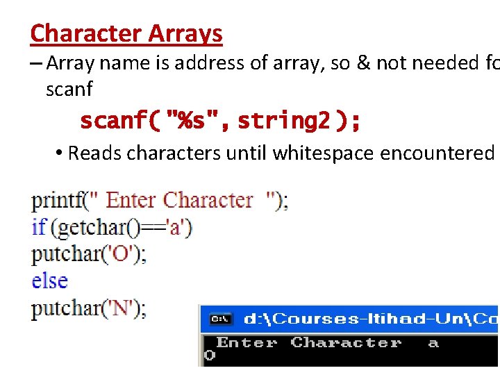 Character Arrays – Array name is address of array, so & not needed fo