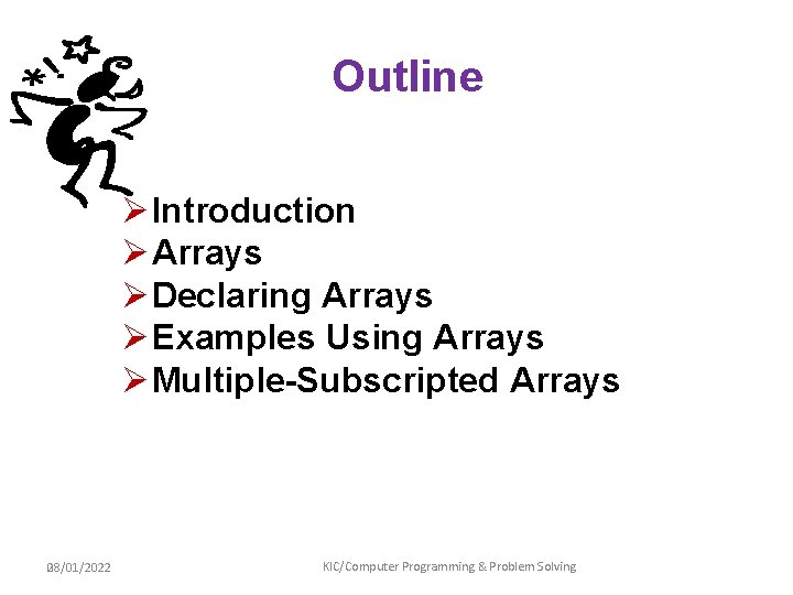 Outline Ø Introduction Ø Arrays Ø Declaring Arrays Ø Examples Using Arrays Ø Multiple-Subscripted Outline Ø Introduction Ø Arrays Ø Declaring Arrays Ø Examples Using Arrays Ø Multiple-Subscripted