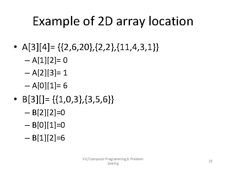 Example of 2 D array location • A[3][4]= {{2, 6, 20}, {2, 2}, {11,