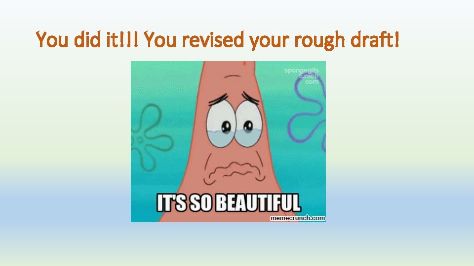 You did it!!! You revised your rough draft! 