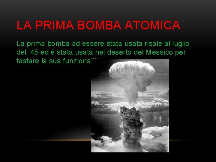 LA PRIMA BOMBA ATOMICA La prima bomba ad essere stata usata risale al luglio