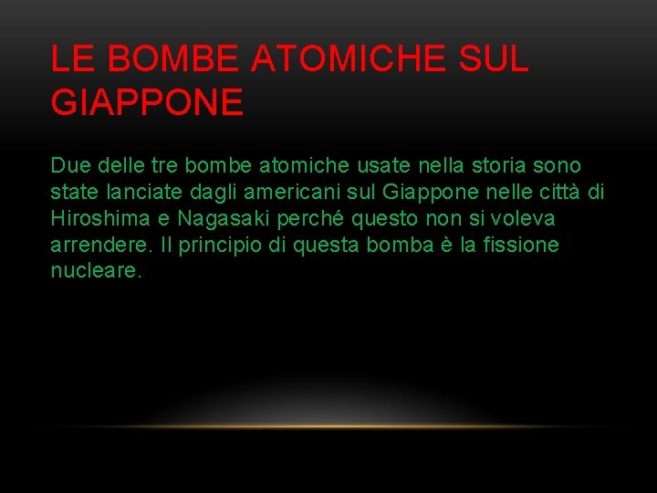 LE BOMBE ATOMICHE SUL GIAPPONE Due delle tre bombe atomiche usate nella storia sono