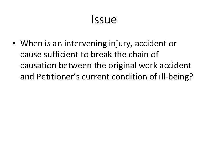 Issue • When is an intervening injury, accident or cause sufficient to break the