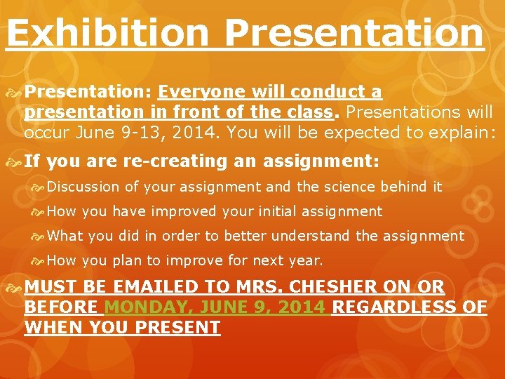 Exhibition Presentation: Everyone will conduct a presentation in front of the class. Presentations will