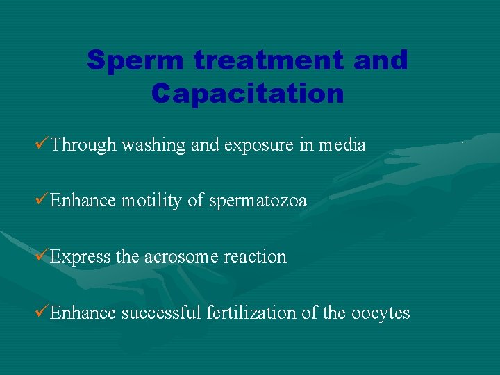 Sperm treatment and Capacitation üThrough washing and exposure in media üEnhance motility of spermatozoa