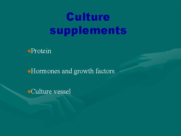 Culture supplements Protein Hormones and growth factors Culture vessel 