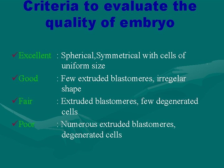 Criteria to evaluate the quality of embryo üExcellent : Spherical, Symmetrical with cells of