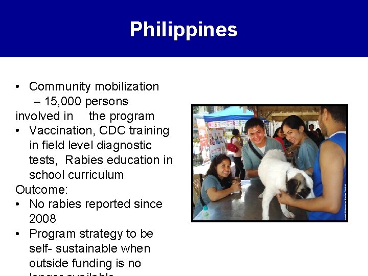 Philippines • Community mobilization – 15, 000 persons involved in the program • Vaccination,