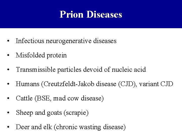 Prion Diseases • Infectious neurogenerative diseases • Misfolded protein • Transmissible particles devoid of