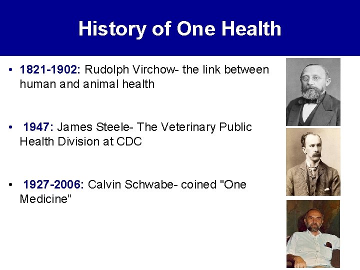 History of One Health • 1821 -1902: Rudolph Virchow- the link between human and