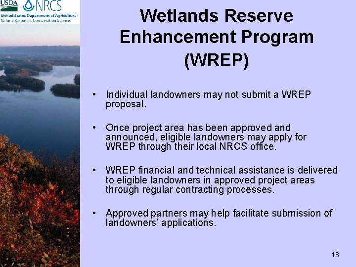 Wetlands Reserve Enhancement Program (WREP) • Individual landowners may not submit a WREP proposal.