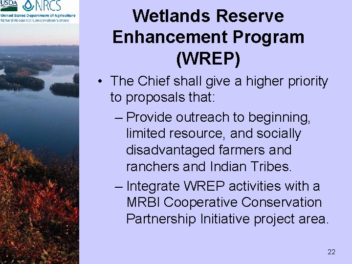 Wetlands Reserve Enhancement Program (WREP) • The Chief shall give a higher priority to