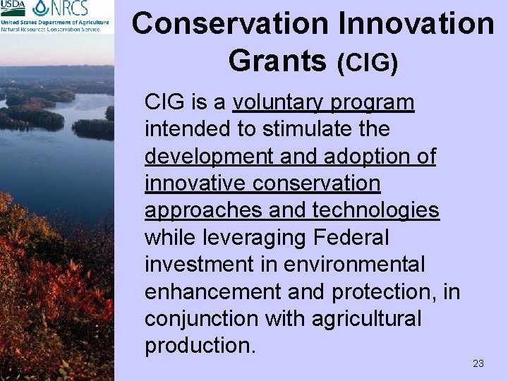 Conservation Innovation Grants (CIG) CIG is a voluntary program intended to stimulate the development