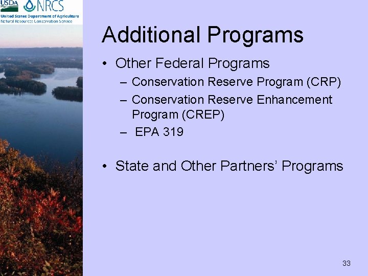 Additional Programs • Other Federal Programs – Conservation Reserve Program (CRP) – Conservation Reserve
