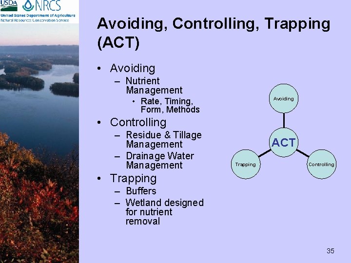 Avoiding, Controlling, Trapping (ACT) • Avoiding – Nutrient Management Avoiding • Rate, Timing, Form,