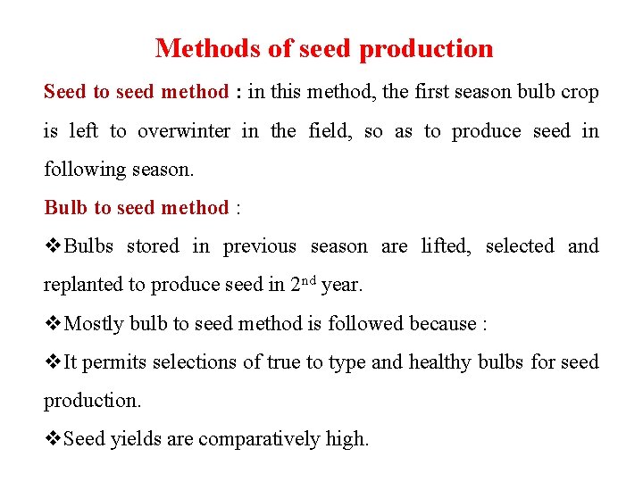 Methods of seed production Seed to seed method : in this method, the first