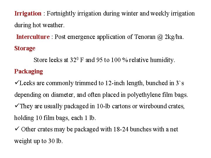 Irrigation : Fortnightly irrigation during winter and weekly irrigation during hot weather. Interculture :