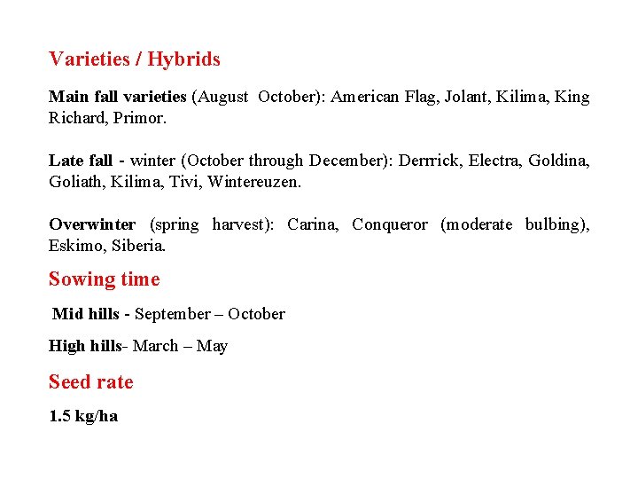 Varieties / Hybrids Main fall varieties (August October): American Flag, Jolant, Kilima, King Richard,