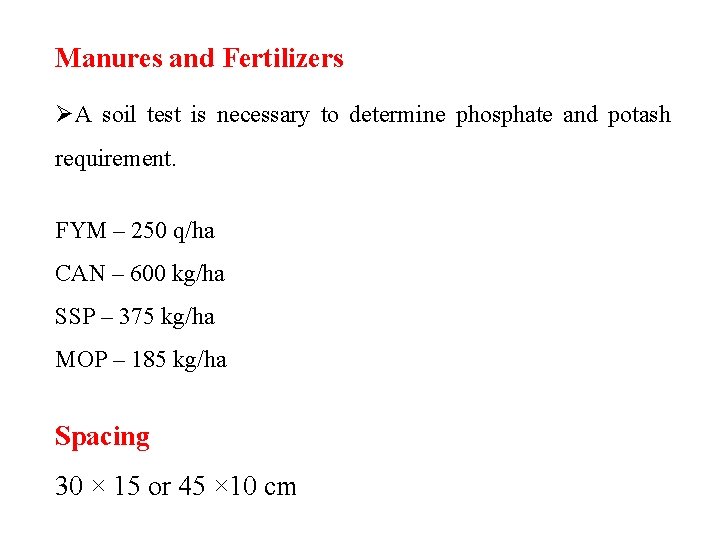 Manures and Fertilizers ØA soil test is necessary to determine phosphate and potash requirement.