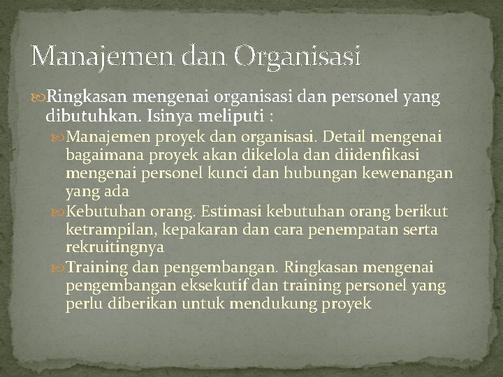 Manajemen dan Organisasi Ringkasan mengenai organisasi dan personel yang dibutuhkan. Isinya meliputi : Manajemen