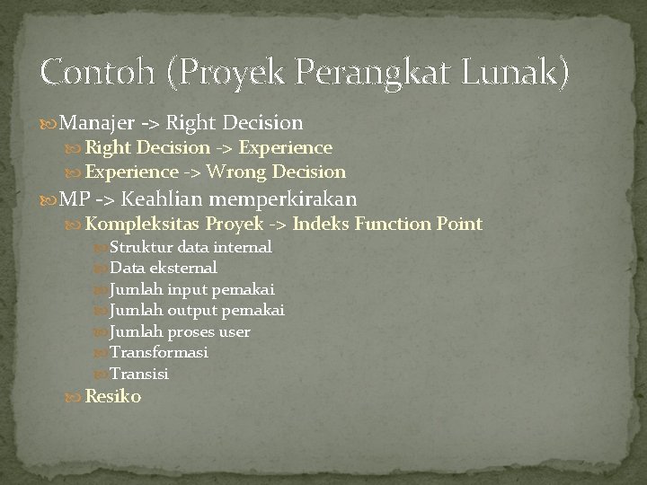 Contoh (Proyek Perangkat Lunak) Manajer -> Right Decision -> Experience -> Wrong Decision MP