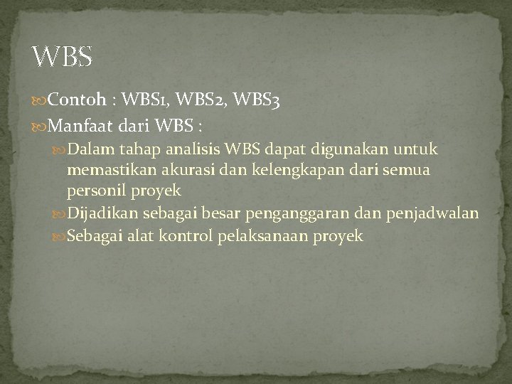 WBS Contoh : WBS 1, WBS 2, WBS 3 Manfaat dari WBS : Dalam
