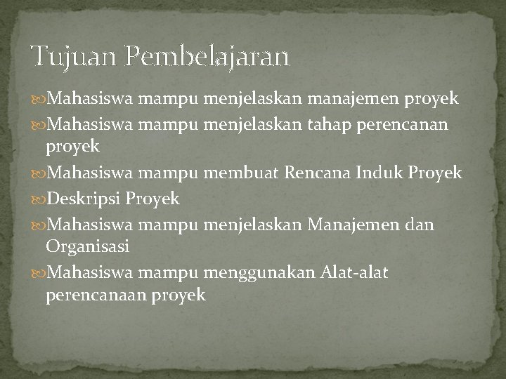 Tujuan Pembelajaran Mahasiswa mampu menjelaskan manajemen proyek Mahasiswa mampu menjelaskan tahap perencanan proyek Mahasiswa