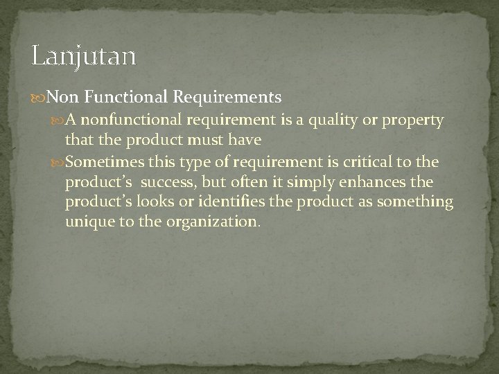 Lanjutan Non Functional Requirements A nonfunctional requirement is a quality or property that the