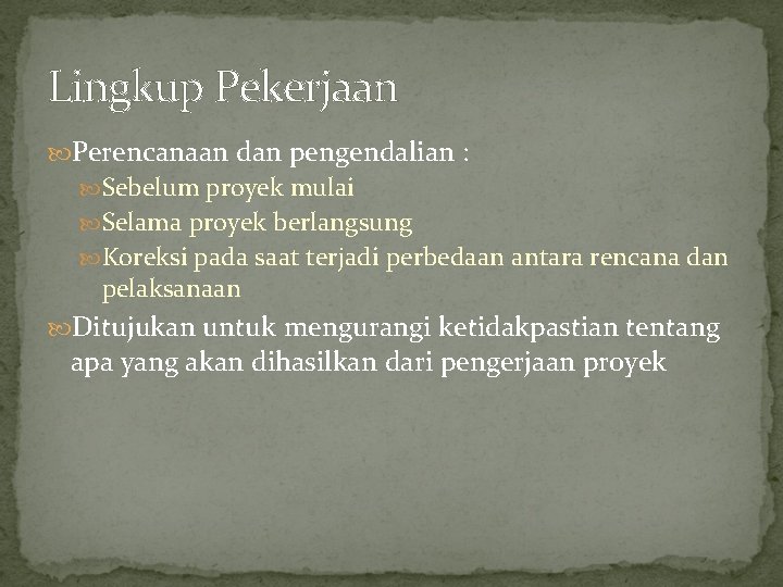 Lingkup Pekerjaan Perencanaan dan pengendalian : Sebelum proyek mulai Selama proyek berlangsung Koreksi pada