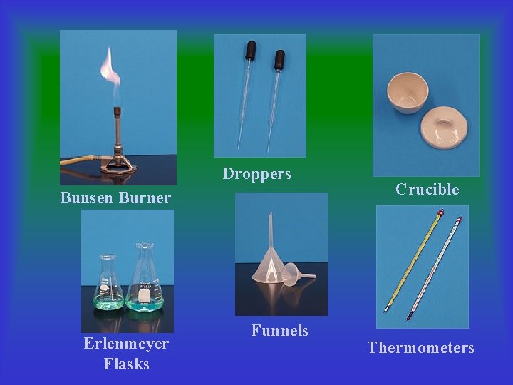 Droppers Bunsen Burner Erlenmeyer Flasks Funnels Crucible Thermometers 