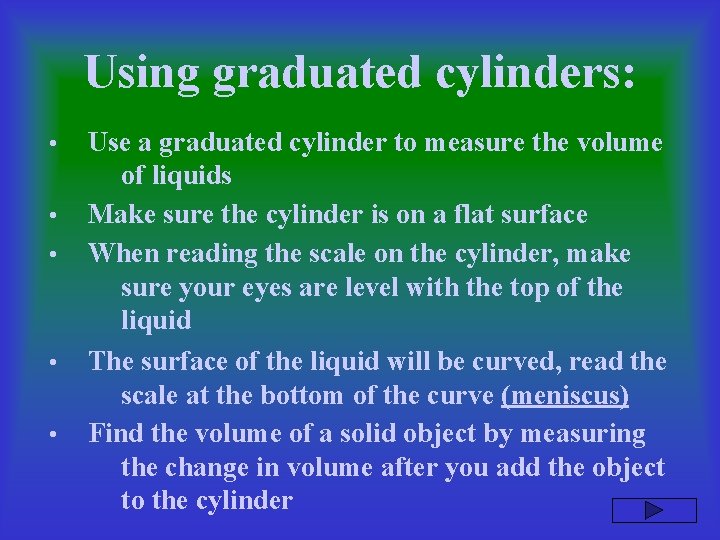 Using graduated cylinders: • • • Use a graduated cylinder to measure the volume