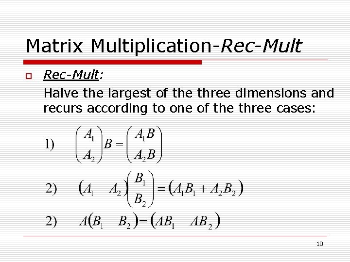 Matrix Multiplication-Rec-Mult o Rec-Mult: Halve the largest of the three dimensions and recurs according