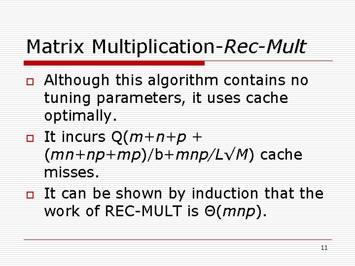 Matrix Multiplication-Rec-Mult o o o Although this algorithm contains no tuning parameters, it uses