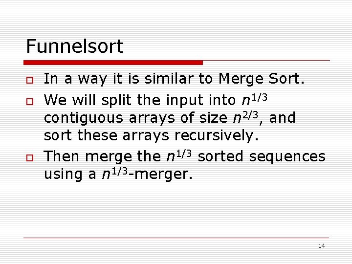 Funnelsort o o o In a way it is similar to Merge Sort. We