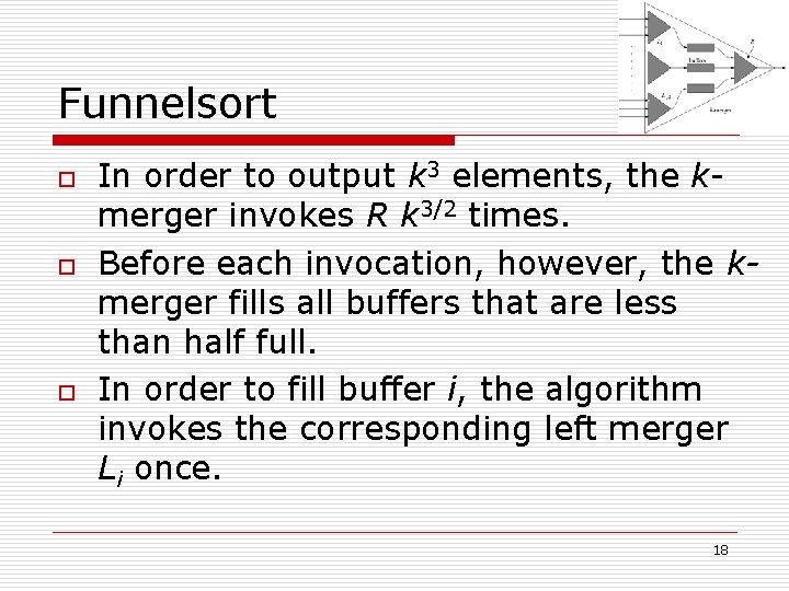 Funnelsort o o o In order to output k 3 elements, the kmerger invokes