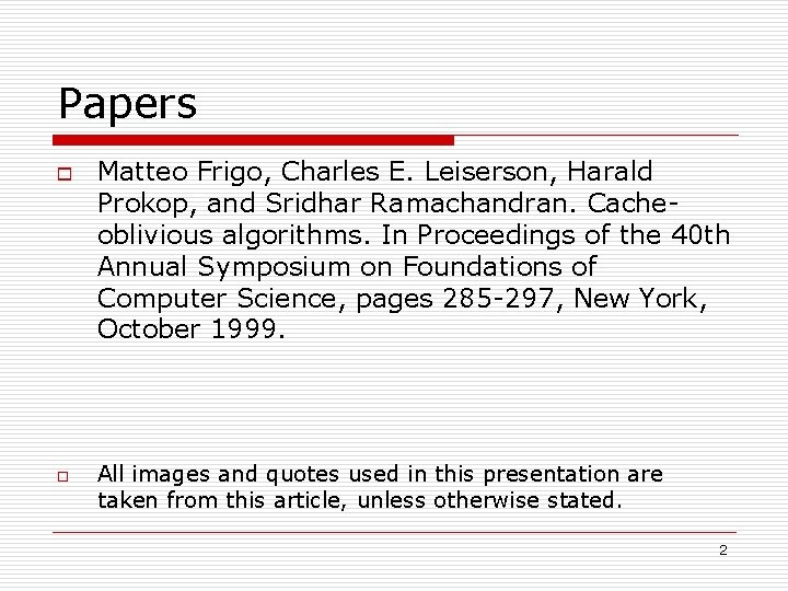 Papers o o Matteo Frigo, Charles E. Leiserson, Harald Prokop, and Sridhar Ramachandran. Cacheoblivious