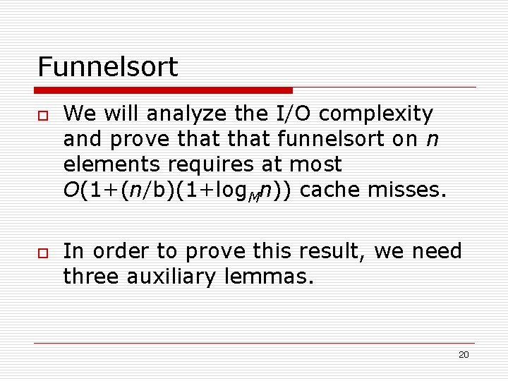 Funnelsort o o We will analyze the I/O complexity and prove that funnelsort on
