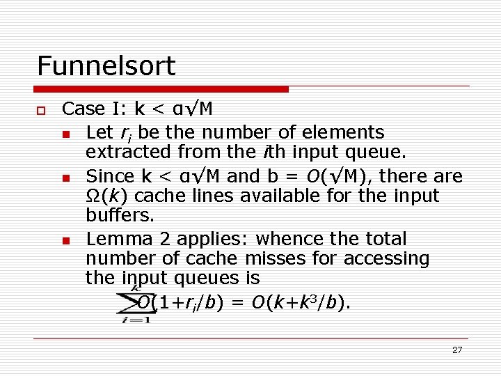 Funnelsort o Case I: k < α√M n Let ri be the number of