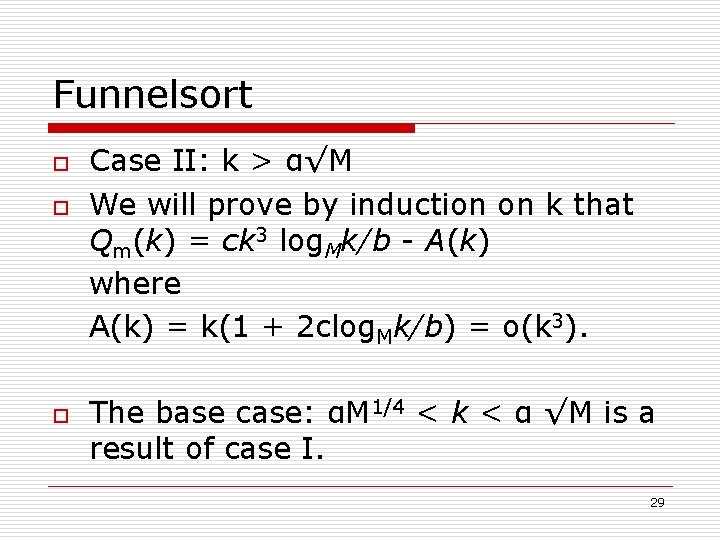 Funnelsort o o o Case II: k > α√M We will prove by induction
