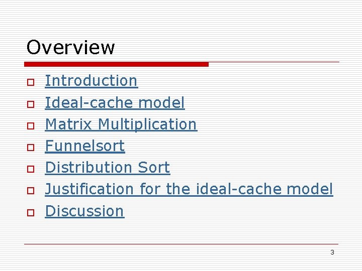 Overview o o o o Introduction Ideal-cache model Matrix Multiplication Funnelsort Distribution Sort Justification