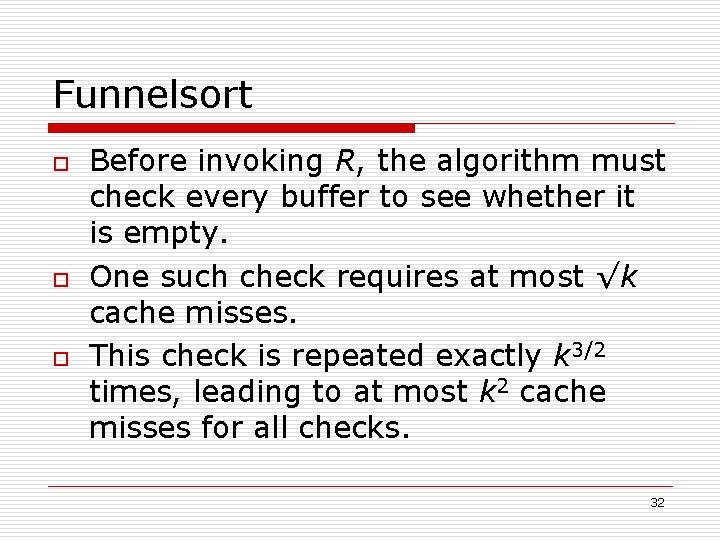 Funnelsort o o o Before invoking R, the algorithm must check every buffer to