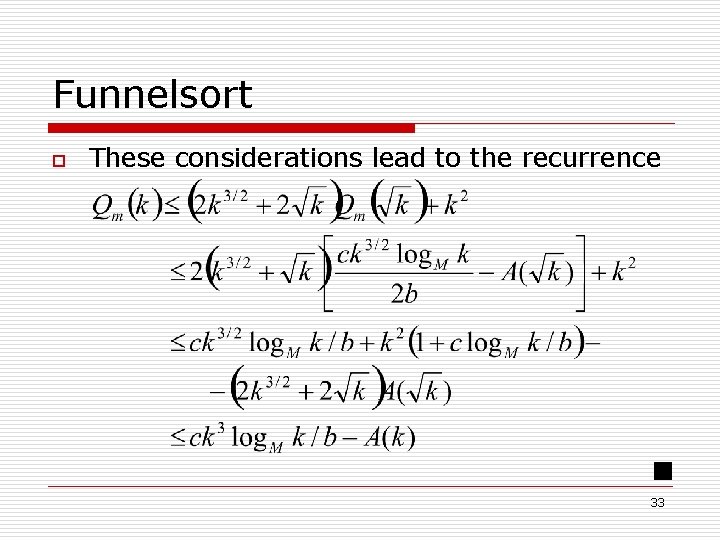 Funnelsort o These considerations lead to the recurrence 33 