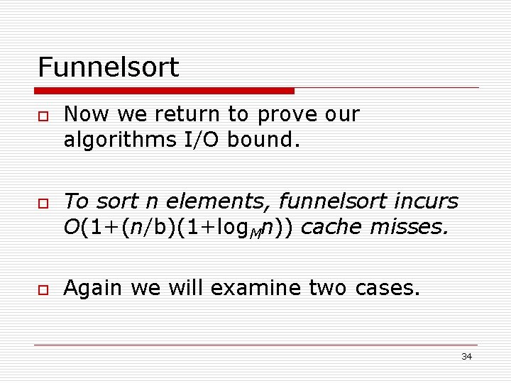Funnelsort o o o Now we return to prove our algorithms I/O bound. To
