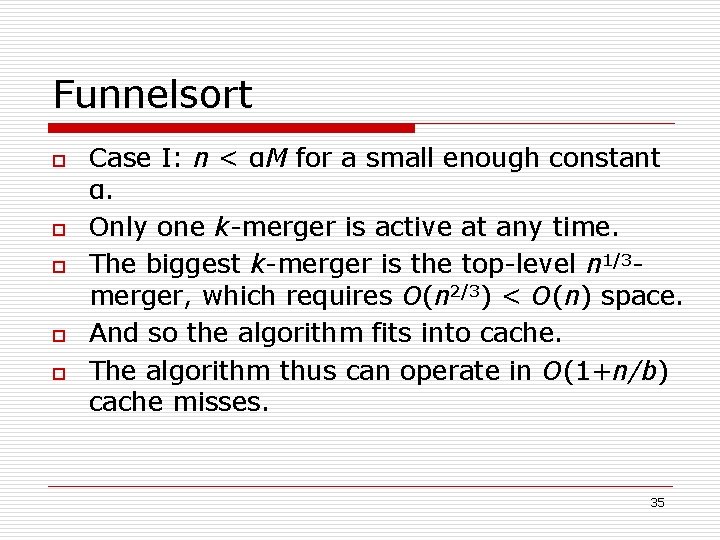 Funnelsort o o o Case I: n < αM for a small enough constant