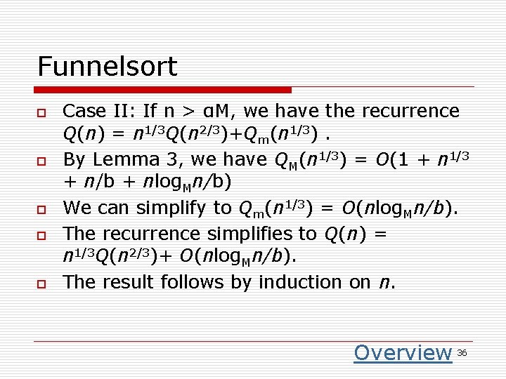 Funnelsort o o o Case II: If n > αM, we have the recurrence