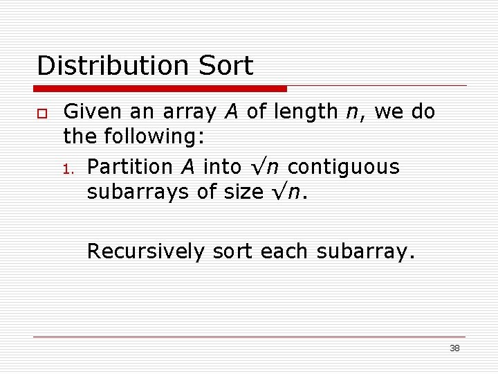 Distribution Sort o Given an array A of length n, we do the following: