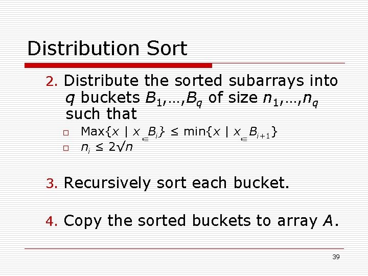 Distribution Sort 2. Distribute the sorted subarrays into q buckets B 1, …, Bq